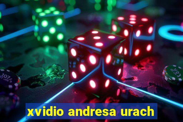 xvidio andresa urach